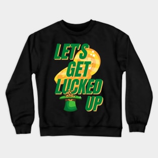 Lets Get Lucked Up St Patrick's Day Funny Crewneck Sweatshirt